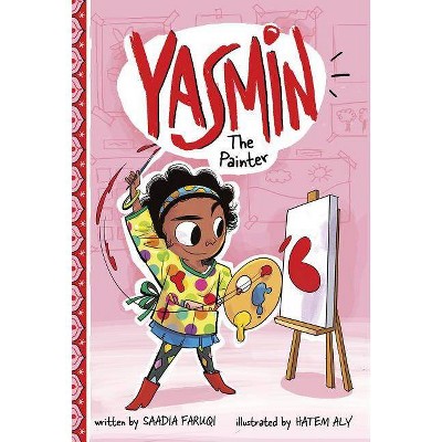 Yasmin the Painter - by  Saadia Faruqi (Paperback)