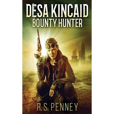 Desa Kincaid - Bounty Hunter - by  R S Penney (Hardcover)
