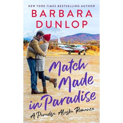 Match Made in Paradise - (A Paradise, Alaska Romance) by  Barbara Dunlop (Paperback)