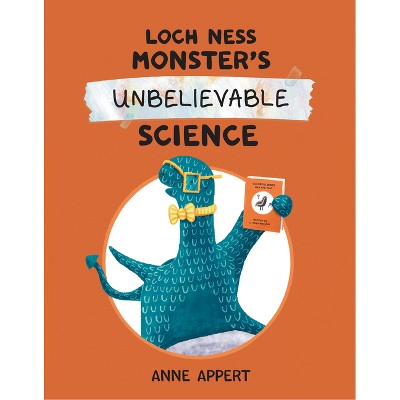 Loch Ness Monster's Unbelievable Science - by  Anne Appert (Hardcover)