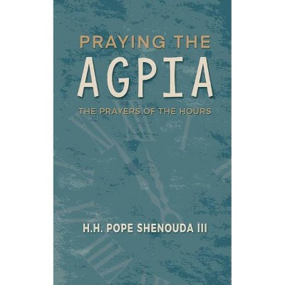 Praying the Agpia - The Prayers of the Hours - Large Print by  H H Pope Shenouda (Paperback)