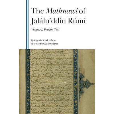 The Mathnawí of Jaláluʾddín Rúmí, Volume 1 - (Gibb Memorial Trust) by  Reynold a Nicholson (Hardcover)