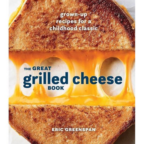 The Great Grilled Cheese Book By Eric Greenspan Hardcover Target