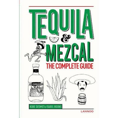 Tequila & Mezcal - by  Kobe Desmet & Isabel Boons (Hardcover)