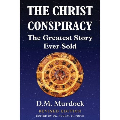 The Christ Conspiracy - by  D M Murdock (Paperback)