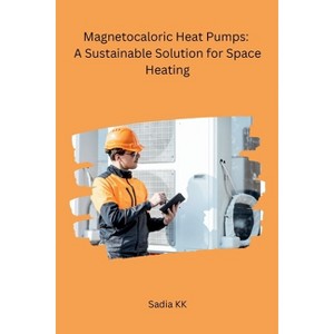 Magnetocaloric Heat Pumps - by  Sadia Kk (Paperback) - 1 of 1