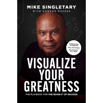 Visualize Your Greatness - by  Mike Singletary (Paperback)