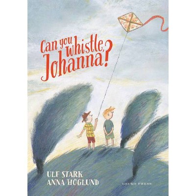 Can You Whistle, Johanna? - by  Ulf Stark (Hardcover)