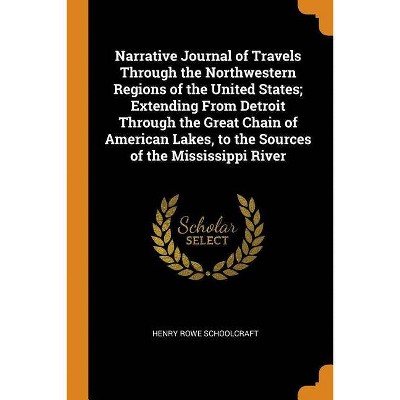 Narrative Journal of Travels Through the Northwestern Regions of the United States; Extending From Detroit Through the Great Chain of American Lakes,