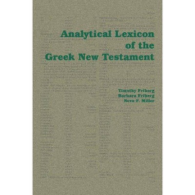 Analytical Lexicon of the Greek New Testament - by  Timothy Friberg (Paperback)