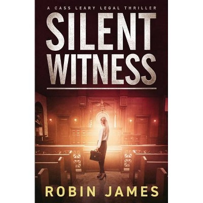 Silent Witness - (Cass Leary Legal Thriller) by  Robin James (Paperback)