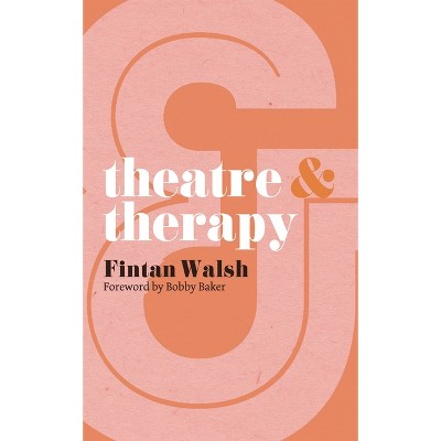 Theatre & Therapy - (Theatre and) by  Fintan Walsh (Paperback)