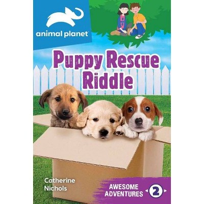 Animal Planet Awesome Adventures: Puppy Rescue Riddle - by  Catherine Nichols (Paperback)