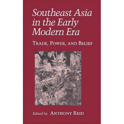 Southeast Asia in the Early Modern Era - (Asia East by South) by  Anthony J S Reid (Hardcover)