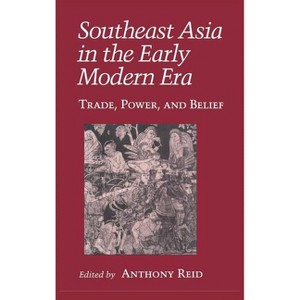 Southeast Asia in the Early Modern Era - (Asia East by South) by  Anthony J S Reid (Hardcover) - 1 of 1