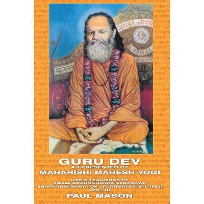 Guru Dev as Presented by Maharishi Mahesh Yogi - by  Paul Mason (Paperback)