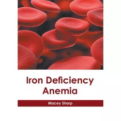 Iron Deficiency Anemia - by  Macey Sharp (Hardcover)
