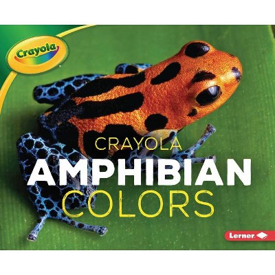 Crayola (R) Amphibian Colors - (Crayola (R) Creature Colors) by  Christy Peterson (Paperback)