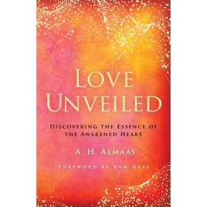 Love Unveiled - (The Journey of Spiritual Love) by  A H Almaas (Paperback) - 1 of 1