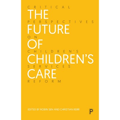 The Future of Children's Care - by  Robin Sen & Christian Kerr (Paperback)