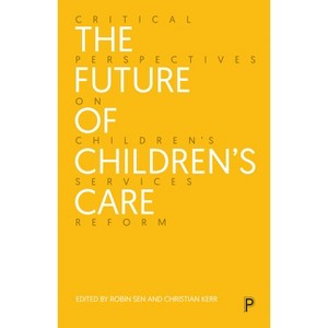The Future of Children's Care - by  Robin Sen & Christian Kerr (Paperback) - 1 of 1