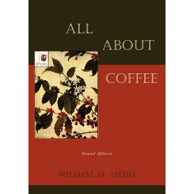 All about Coffee (Second Edition) - by  William H Ukers (Paperback)