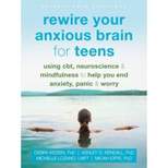 Rewire Your Anxious Brain for Teens - (Instant Help Solutions) by  Debra Kissen & Ashley D Kendall & Michelle Lozano & Micah Ioffe (Paperback)