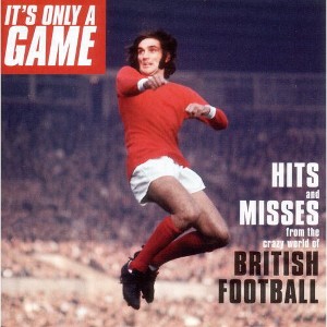 Various Artists - It's Only A Game: Hits and Messes From The Crazy World Of Brotish Football (CD) - 1 of 1