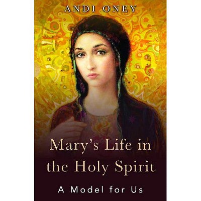 Mary's Life in the Holy Spirit - by  Andi Oney (Paperback)