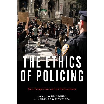 The Ethics of Policing - by  Ben Jones & Eduardo Mendieta (Paperback)