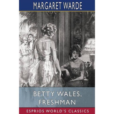 Betty Wales, Freshman (Esprios Classics) - by  Margaret Warde (Paperback)