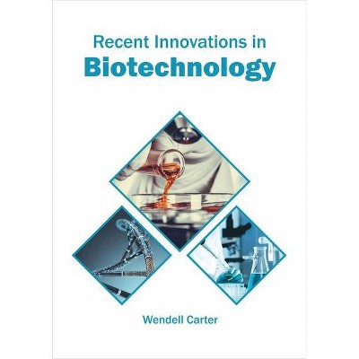 Recent Innovations in Biotechnology - by  Wendell Carter (Hardcover)