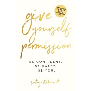 Give Yourself Permission - by  Cortney McDermott (Paperback) - 1 of 1