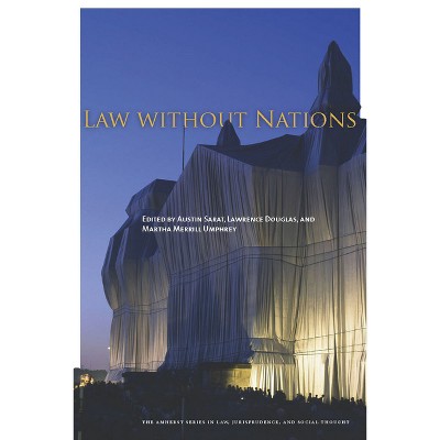 Law Without Nations - (The Amherst Law, Jurisprudence, and Social Thought) by  Austin Sarat & Lawrence Douglas & Martha Merrill Umphrey (Hardcover)