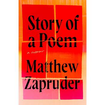 Story of a Poem - by  Matthew Zapruder (Hardcover)