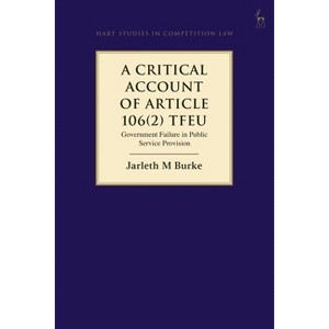 A Critical Account of Article 106(2) TFEU - (Hart Studies in Competition Law) by  Jarleth Burke (Hardcover) - 1 of 1