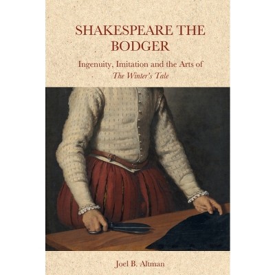 Shakespeare the Bodger - by Joel B Altman