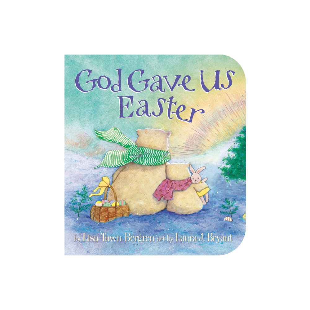 God Gave Us Easter - By Lisa Tawn Bergren ( Board Book )