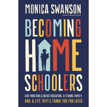 Becoming Homeschoolers - by  Monica Swanson (Paperback)