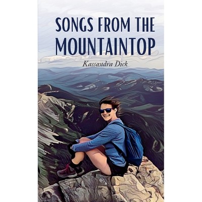 Songs From the Mountaintop - by  Kassandra Dick (Paperback)