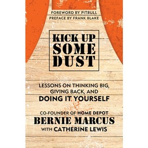 Kick Up Some Dust - by  Bernie Marcus (Hardcover) - 1 of 1