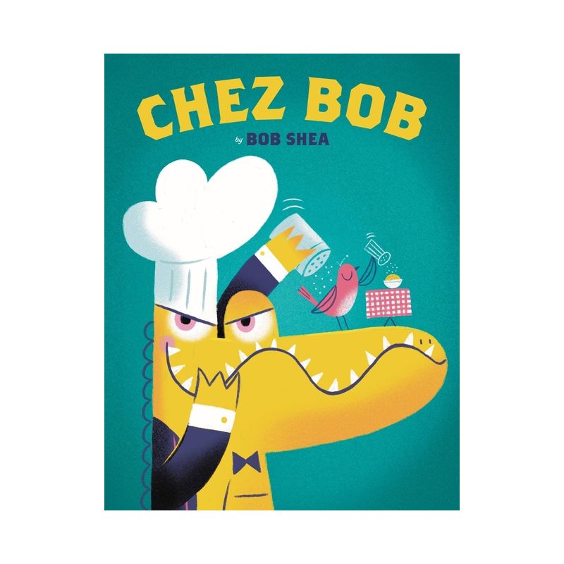 Chez Bob - by  Bob Shea (Hardcover), 1 of 2