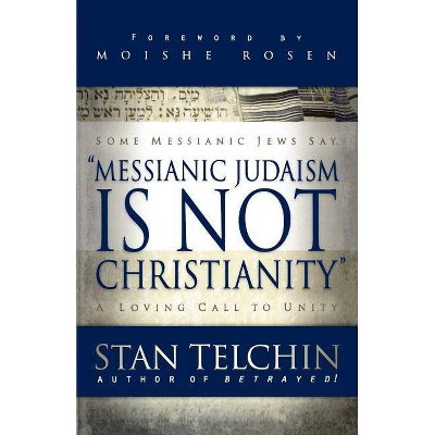 Messianic Judaism Is Not Christianity - by  Stan Telchin (Paperback)