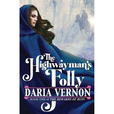 The Highwayman's Folly - by  Daria Vernon (Paperback)