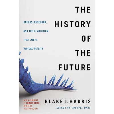 The History of the Future - by  Blake J Harris (Paperback)