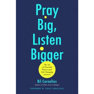 Pray Big, Listen Bigger - by  Bil Cornelius (Hardcover) - 1 of 1