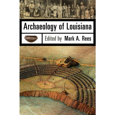 Archaeology of Louisiana - by  Mark A Rees (Paperback)