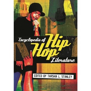 Encyclopedia of Hip Hop Literature - by  Tarshia Stanley (Hardcover) - 1 of 1
