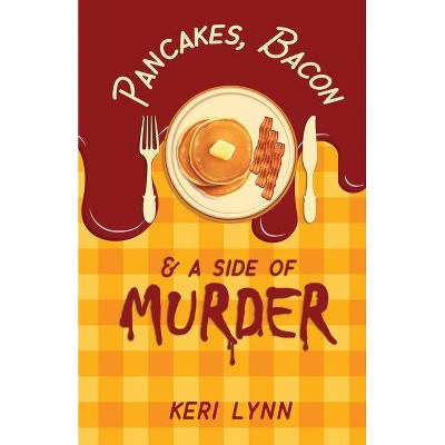 Pancakes, Bacon & a Side of Murder - (A Texas-Sized Murder Mystery) by  Keri Lynn (Paperback)