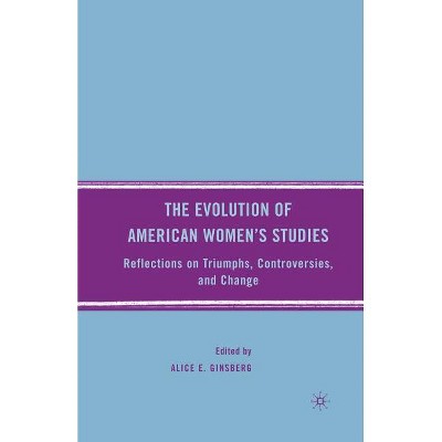 The Evolution of American Women's Studies - by  A Ginsberg (Paperback)